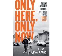 Only Here, Only Now: Shortlisted for the Gordon Burn Prize 2025