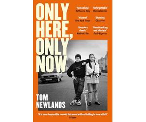 Only Here, Only Now: The funny, moving and original debut from award-winning author Tom Newlands