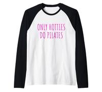Only Hotties Do Pilates Funny Saying Sport Lover Humor Girls Manche Raglan