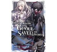 Only I Know The Ghoul Saved The World, Vol. 1 (Light Novel)