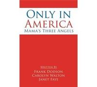 Only in America Mamas Three Angels - Frank Dodson - Author Solutions Inc - Livre en Anglais Frank DodsonFrank Dodson (Auteur)