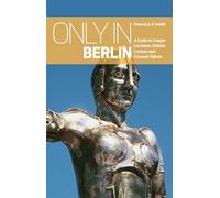 Only in Berlin: A Guide to Unique Locations, Hidden Corners & Unusual Objects