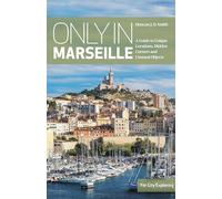 Only in Marseille: A Guide to Unique Locations, Hidden Corners and Unusual Objects