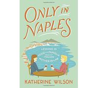 Only in Naples: Lessons in Food and Famiglia from My Italian Mother-in-Law