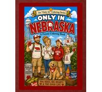 Only in Nebraska: A Funny Coloring Book: Big Skies, Big Hearts & The Good Life