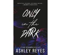 Only In The Dark: A Dark Stalker Romance