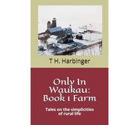 Only In Waukau: Farm: A set of short stories on the simplicities of life