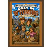 Only in Wyoming: A Funny Coloring Book: Mountains, Monuments & Memories