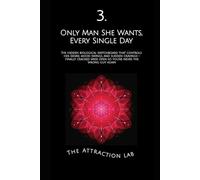 Only Man She Wants, Every Single Day: The hidden biological switchboard that controls her desire, mood swings, and sudden cravings - finally cracked wide open so you’re never the wrong guy again
