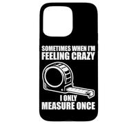 Only Measure Once Woodworking Drôle Menuisier Artisan Coque pour iPhone 15 Pro Max