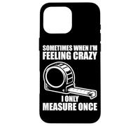 Only Measure Once Woodworking Drôle Menuisier Artisan Coque pour iPhone 16 Pro Max