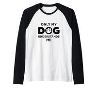 Only My Dog Understands Me Chien Maman Chien Papa Pet Pup Friend Manche Raglan