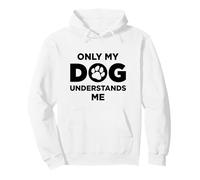 Only My Dog Understands Me Chien Maman Chien Papa Pet Pup Friend Sweat à Capuche