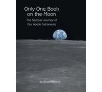 Only One Book On The Moon: The Spiritual Journey Of Our Apollo Astronauts Paperback By Bruce Bischof
