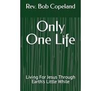 Only One Life: Living For Jesus Through Earth’s Little While