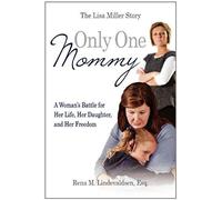 Only One Mommy: A Woman's Battle For Her Life, Her Daughter, And Her Freedom: The Lisa Miller Story