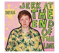 Only Real - Jerk at End of The Line