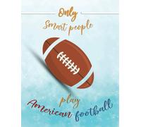 Only Smart People Play American Football: Cute Rugby ,American Football Wide Blank Lined Workbook For Teens Kids Students Girls For Home School College For Writing Notes.