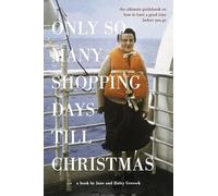 Only So Many Shopping Days Till Christmas: The Ultimate Guidebook on How to Have a Good Time Before You Go.