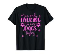 Only Talking to My Dogs Today | Propriétaire ou promeneur de Chiens Multiples T-Shirt
