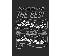 Only The Best Guitar Players Start Making Music: Blank Lined Journal Notebook, 120 Pages, Soft Matte Cover, 6 X 9