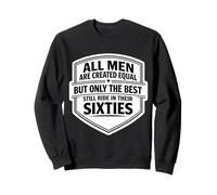 Only The Best Men Ride in Their Sixties Bike Biker Sweatshirt