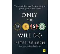 Only the Best Will Do: The Compelling Case for Investing in Quality Growth Businesses