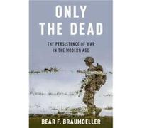 Only the Dead - Braumoeller Bear F. Associate Professor of Political Science Associate Professor of Political Science Ohio State University - Oxford Unive Braumoeller Bear F. Associate Professor of Po