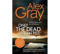 Only the Dead Can Tell (William Lorimer) - [Livre en VO] Alex Gray (Auteur)