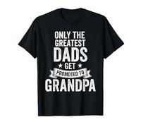 Only The Greatest Dads Get Promoted to Grandpa Funny Humour T-Shirt