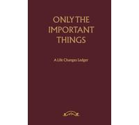 Only the Important Things: A Life Changes Ledger