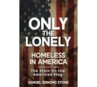 ONLY THE LONELY: Homeless in America/ The Stain on the American Flag