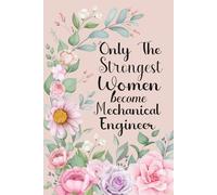 Only the Strongest Women Become Mechanical Engineer: Journal Diary with Lined Notebook Gifts for Female Mechanical Engineer