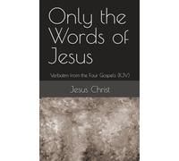 Only the Words of Jesus: Verbatim from the Four Gospels (KJV)