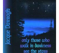 Only Those Who Walk in Darkness See the Stars by Jacque Darragh