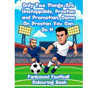 Only Two Things Are Unstoppable, Preston and Promotion, Come On Preston You Can Do It - Fanbase Football Colouring Book: 80 Pages of Football Action to Colour, Create, and Bring the Game to Life