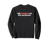 Only Vampires Can Love You Forever Witty Gen Z Meme Citation Sweatshirt