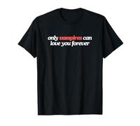 Only Vampires Can Love You Forever Witty Gen Z Meme Citation T-Shirt