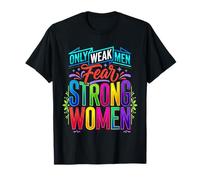Only Weak Men Fear Strong Women Autonomisation ||- T-Shirt