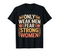 Only Weak Men Fear Strong Women Autonomisation ||- T-Shirt