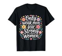 Only Weak Men Fear Strong Women Autonomisation - T-Shirt