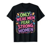Only Weak Men Fear Strong Women Autonomisation |- T-Shirt