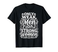 Only Weak Men Fear Strong Women Autonomisation ||- T-Shirt