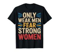 Only Weak Men Fear Strong Women Autonomisation - T-Shirt