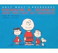 Only What's Necessary: Charles M. Schulz and the Art of Peanuts