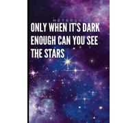 Only When it's Dark Enough Can You See the Stars Notebook: for note taking and journaling, size 6x9, 120 lined pages