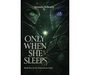 Only When She Sleeps: Sleep was her only escape - until it wasn't.