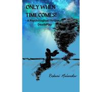 Only When Time Comes: A Psychological Thriller On Death Play