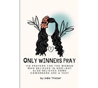 Only Winners Pray: 110 Prayers for the Woman Who Believes in God-But Also Believes Some Coworkers Are a Test