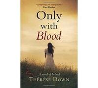 Only with Blood: A Novel of Ireland - [Livre en VO] Therese Down (Auteur)